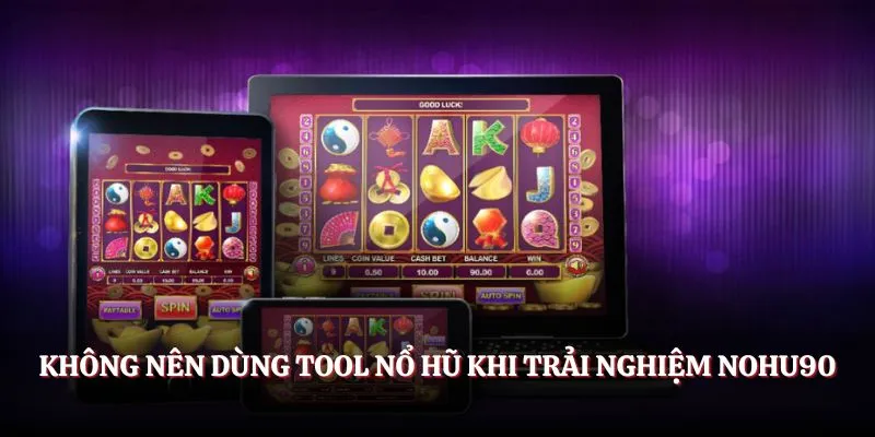 Không nên dùng tool nổ hũ khi trải nghiệm NOHU90 Không nên dùng tool nổ hũ khi trải nghiệm NOHU90